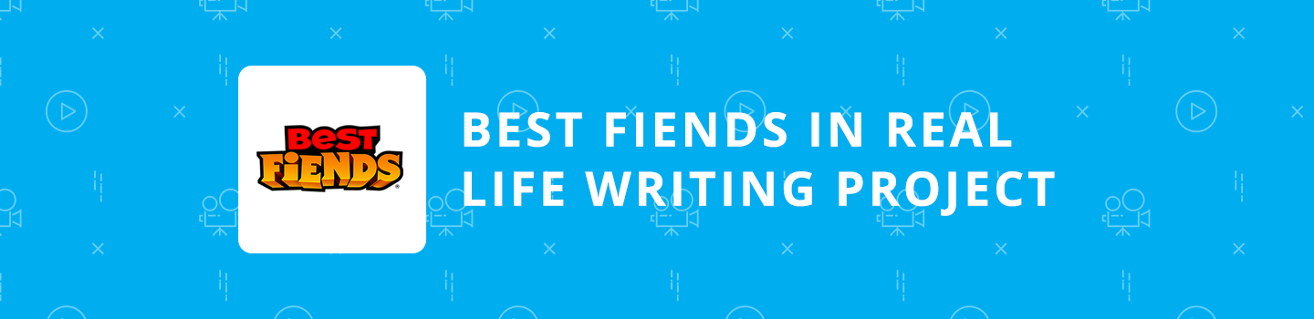 Best Fiends in Real Life Writing Project