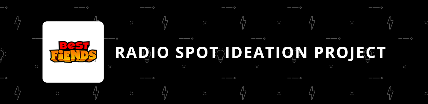 Best Fiends Radio Spot Ideation Project