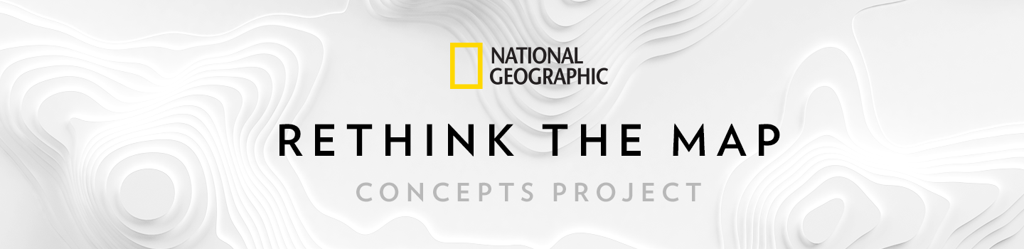 National Geographic Rethinks the Map Concept Project