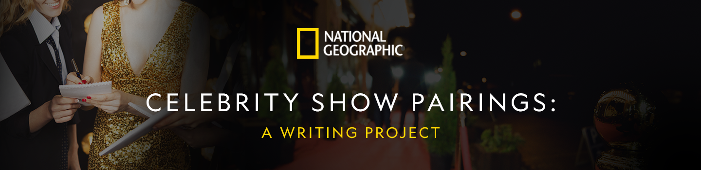 National Geographic: Celebrity Pairing Writer Project