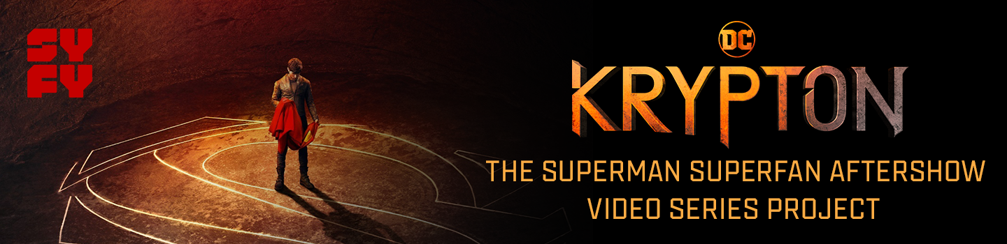 Krypton Superman Superfan Aftershow Video Series Project