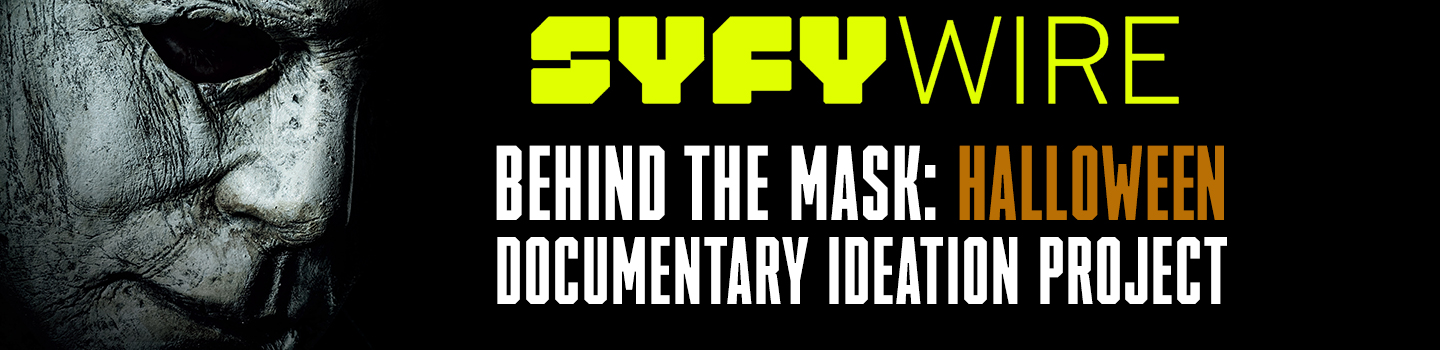 SYFY Wire Behind the Mask: Halloween Documentary Ideation Project