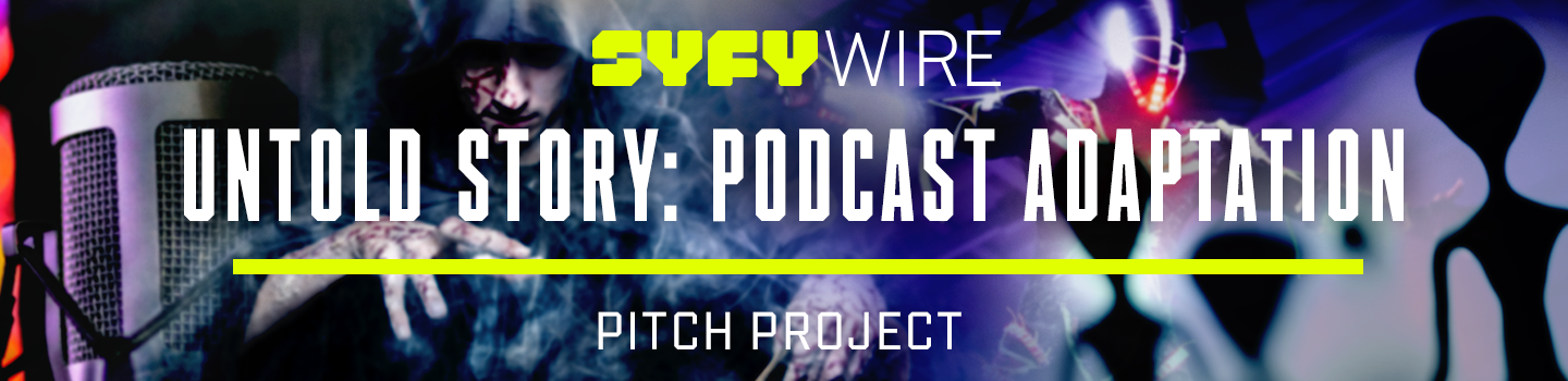 SYFY Wire Untold Story Podcast Adaptation Pitch Project