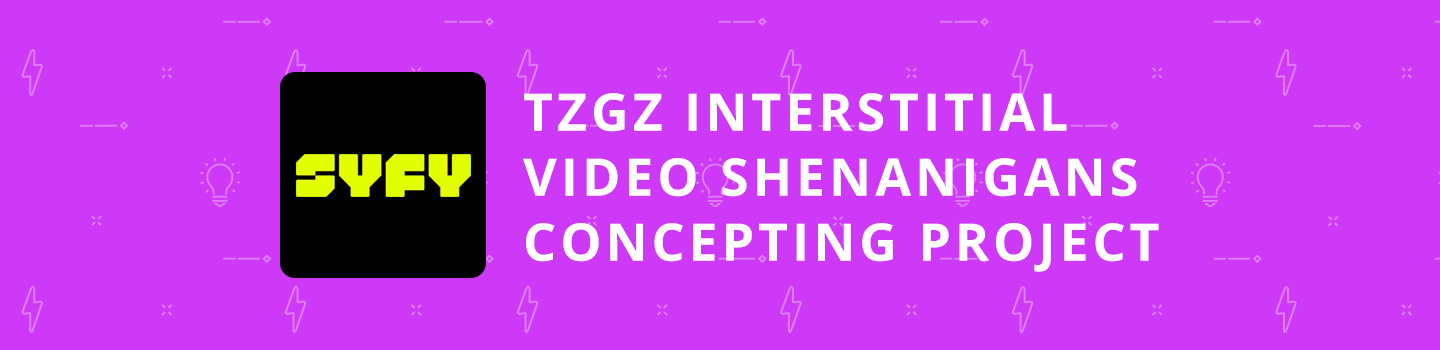 TZGZ Interstitial Video Shenanigans Concepting Project