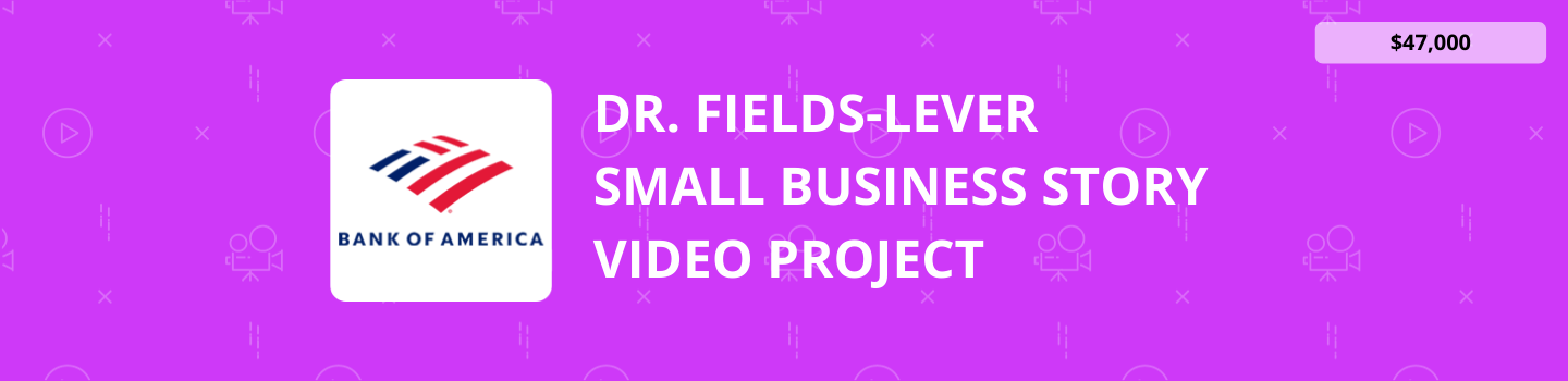 Dr. Fields-Lever Small Business Story Video Project