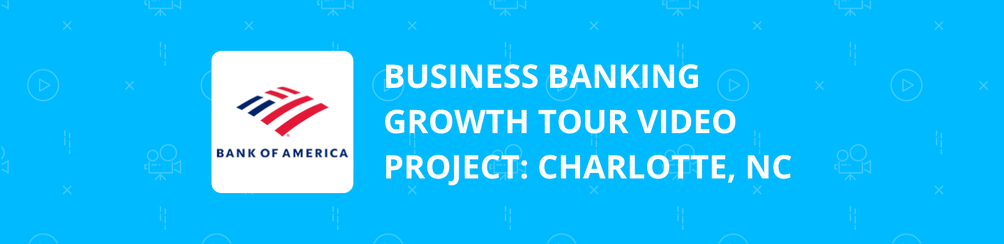 Business Banking Growth Tour Video Project: Charlotte, NC