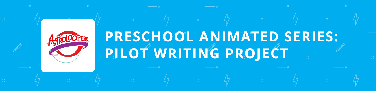 Astroloopers: Preschool Animated Series Pilot Writing Project