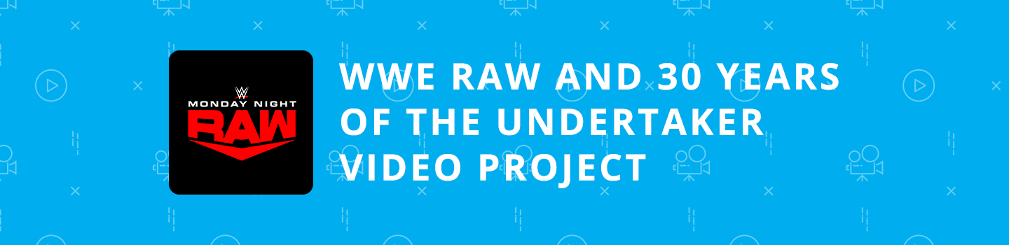 WWE RAW and 30 Years of The Undertaker Video Project