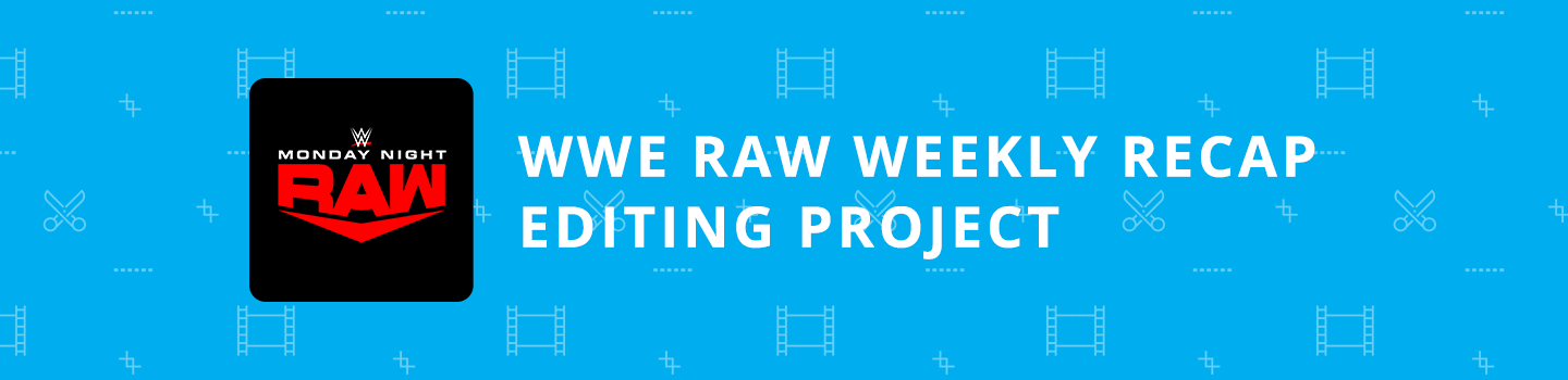 WWE RAW Weekly Recap Editing Project
