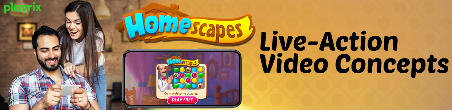 Homescapes Live-Action Video Concepts