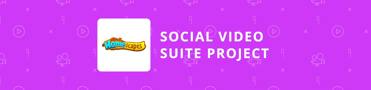 Homescapes Social Video Suite Project