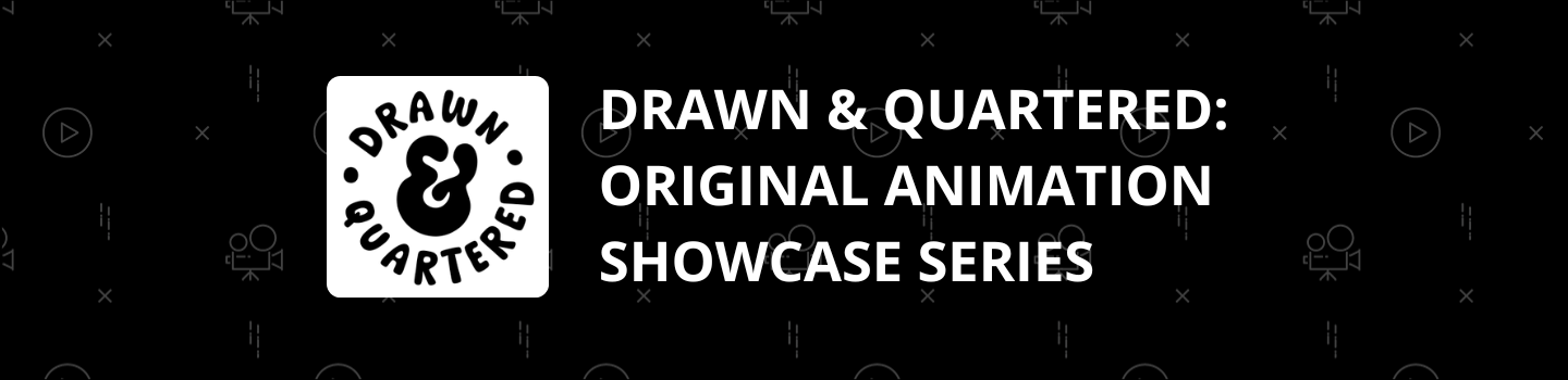 Drawn & Quartered: Original Animation Showcase Series