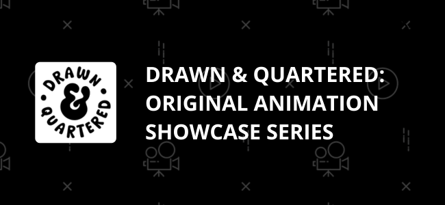 Drawn & Quartered: Original Animation Showcase Series for Tongal Originals Incubator