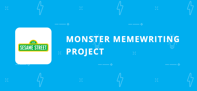Sesame Street Monster Memewriting Project for Sesame Workshop