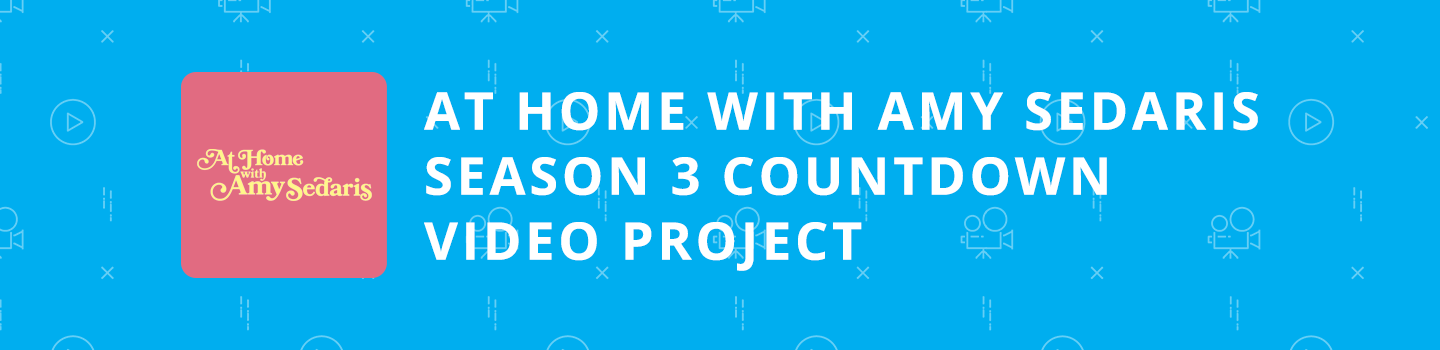 At Home with Amy Sedaris Season 3 Countdown Video Project