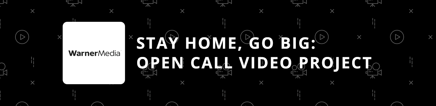 Stay Home, Go Big: Open Call Video Project