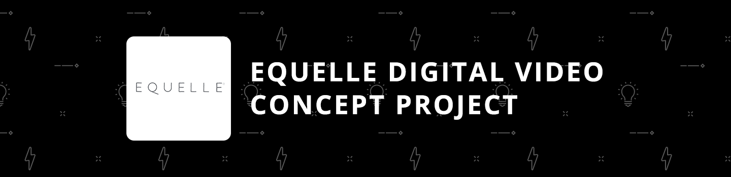 Equelle Digital Video Concept Project