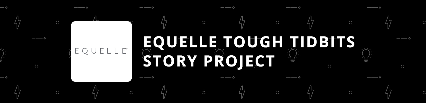 Equelle Tough Tidbits Story Project