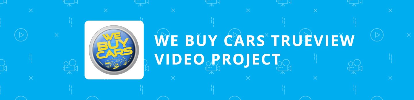 We Buy Cars TrueView Video Project