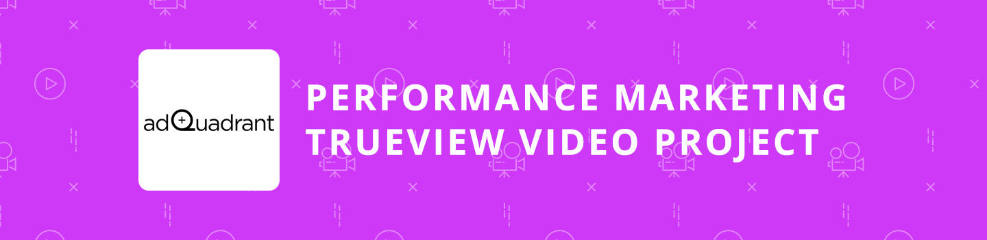 Performance Marketing TrueView Video Project