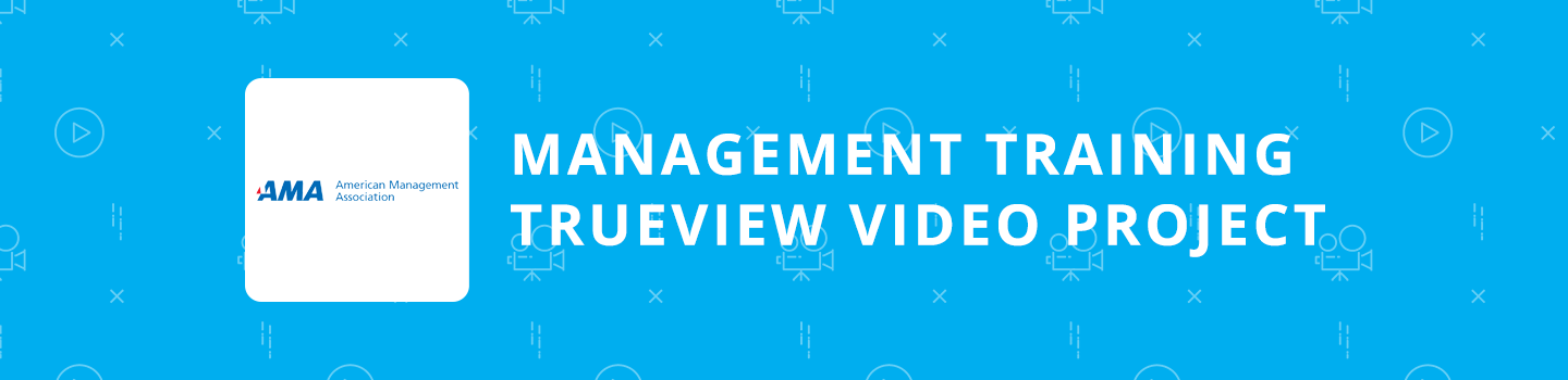 Management Training TrueView Video Project