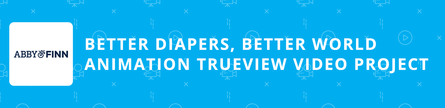 Better Diapers, Better World Animation TrueView Video Project