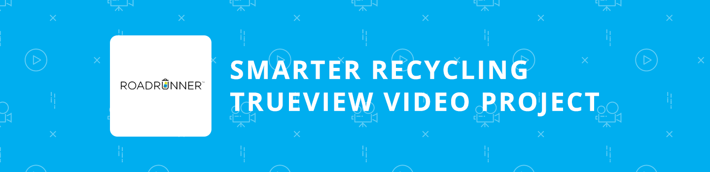 Smarter Recycling TrueView Video Project