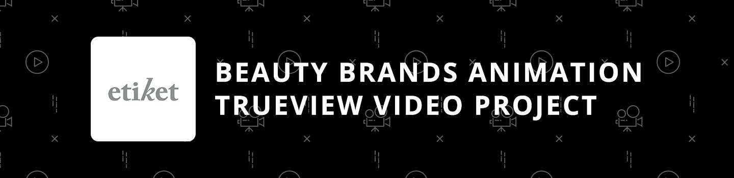 Beauty Brands Animation TrueView Video Project