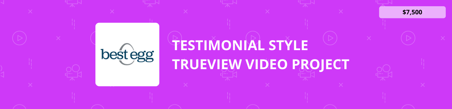 Best Egg Testimonial Style TrueView Video Project