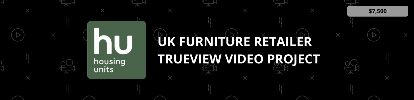 UK Furniture Retailer TrueView Video Project