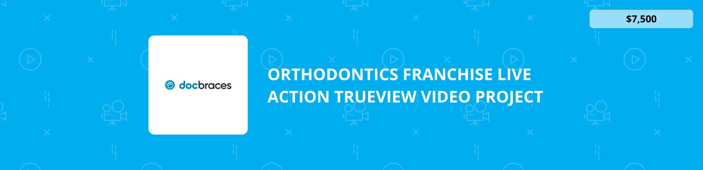 Orthodontics Franchise Live Action TrueView Video Project