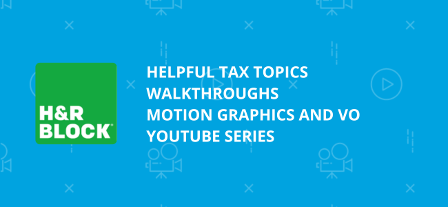 Helpful Tax Topics Walkthroughs Motion Graphics and VO YouTube Series for H&R Block
