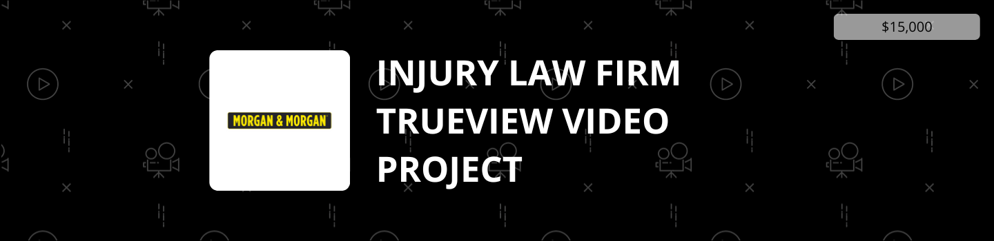 Injury Law Firm Trueview Video Project