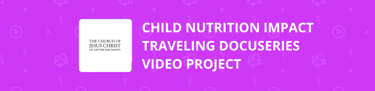 Child Nutrition Impact Traveling Docuseries Video Project