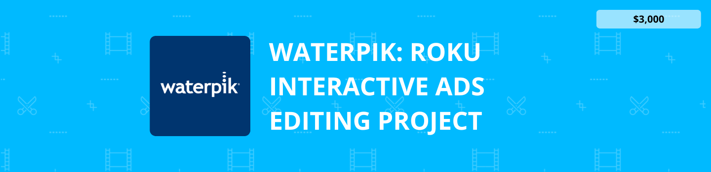Waterpik: Roku Interactive Ads Editing Project