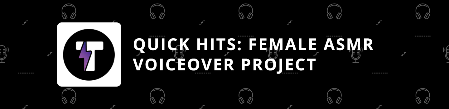 Quick Hits: Female ASMR Voiceover Project