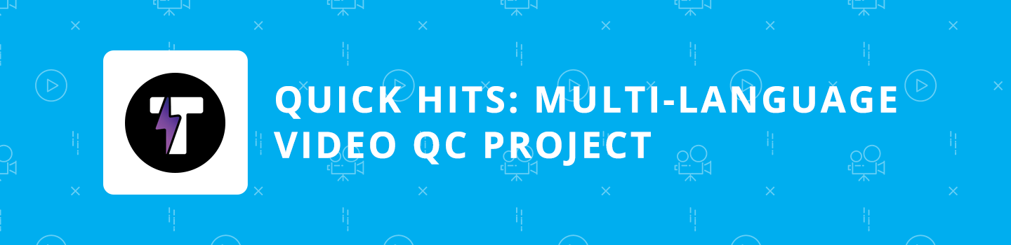 Quick Hits: Multi-Language Video QC Project