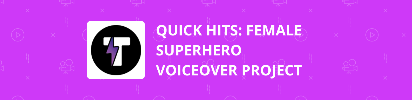 Quick Hits: Female Superhero Voiceover Project