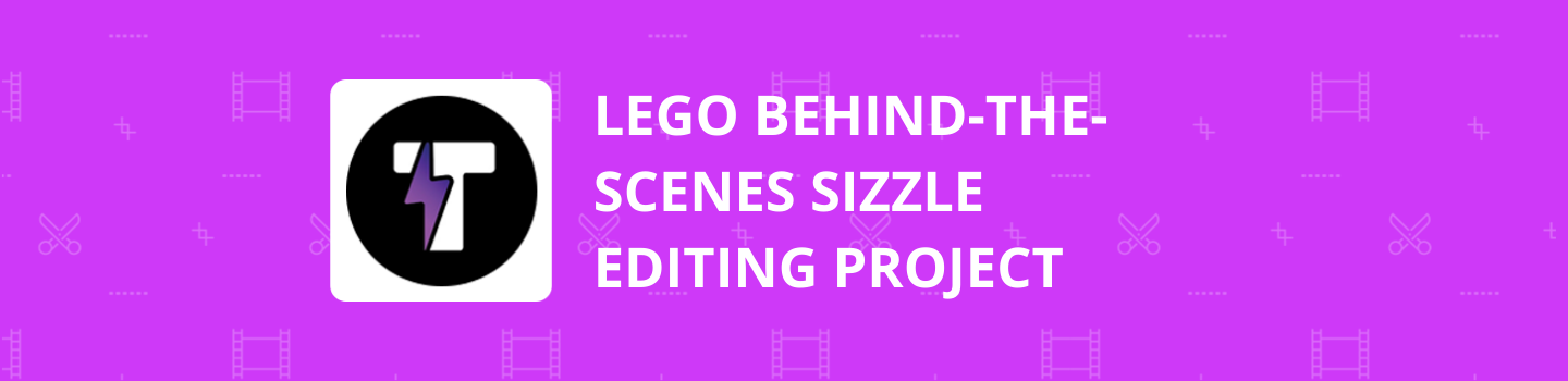 LEGO Behind-the-Scenes Sizzle Editing Project
