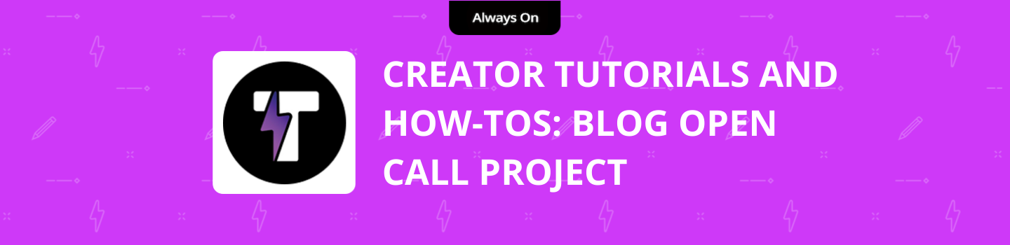 Creator Tutorials and How-Tos: Blog Open Call Project