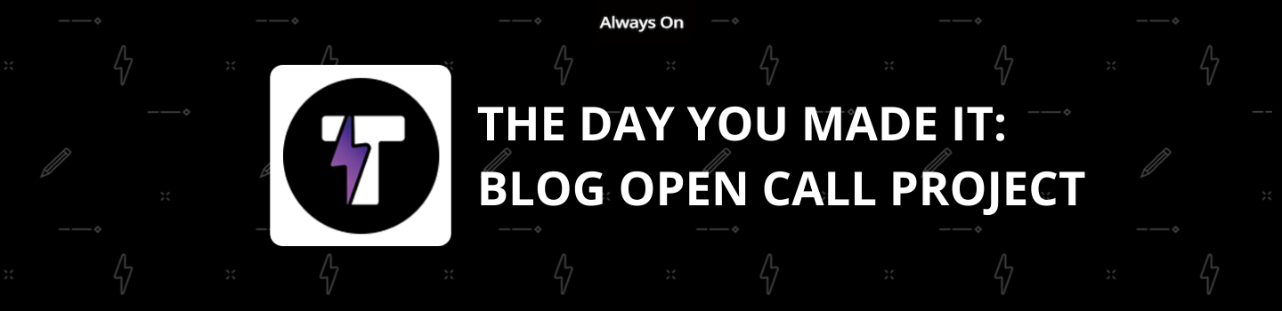 The Day You Made It: Blog Open Call Project