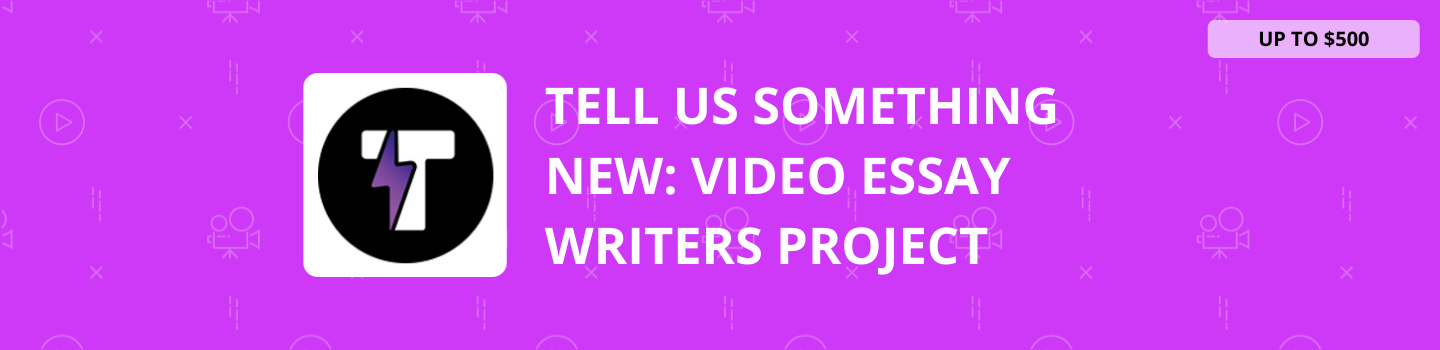 Tell Us Something New - Video Essay Writers Project