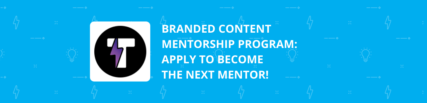 Branded Content Mentorship Program: Apply to Become the Next Mentor!