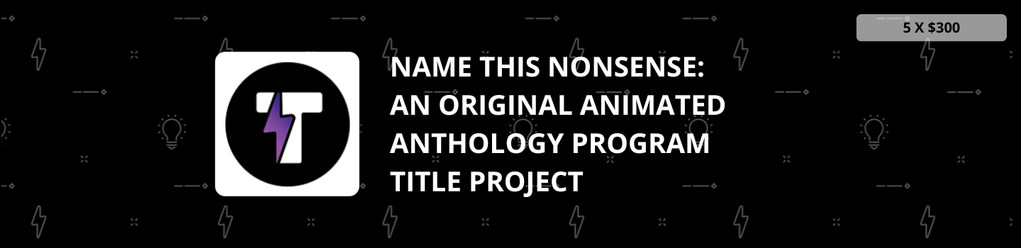 Name This Nonsense: An Original Animated Anthology Program Title Project