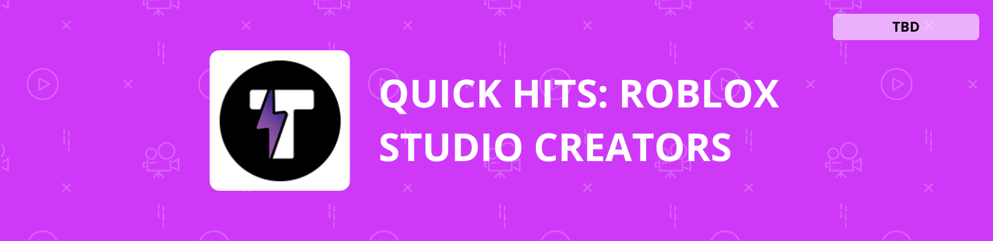Quick Hits: Roblox Studio Creators