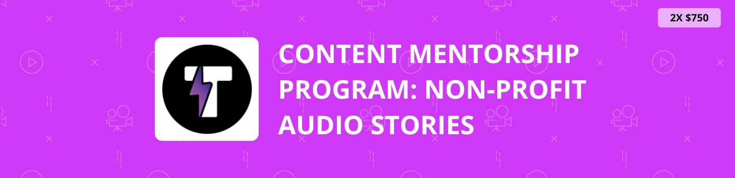 Content Mentorship Program: Non-Profit Audio Stories