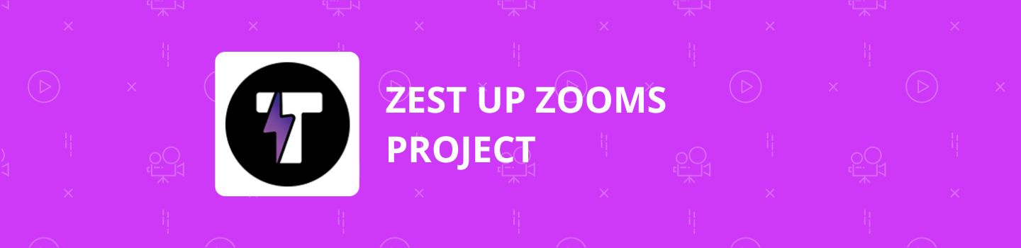 Zest Up Zooms