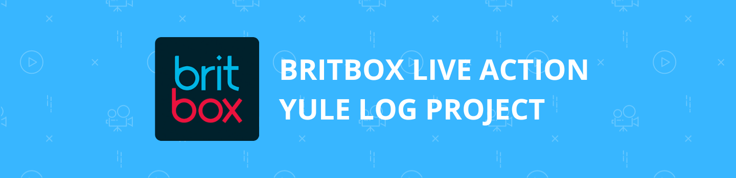 BritBox Live Action Yule Log Project