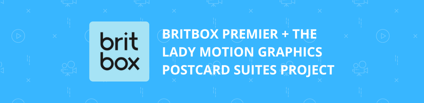 BritBox Premier + The Lady Motion Graphics Postcard Suites Project