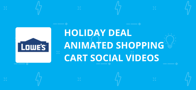 Roll Out the Deals Animated Social Videos Project for Lowe's